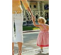 Ich werde ich: Das kleine Mädchen in mir entdecken: Eine Geschichte über das Erwachsenwerden in Windeln
