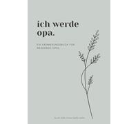 Ich werde Opa: Ein Erinnerungsbuch zur Schwangerschaftsverkündung (Unsere Familie wächst)