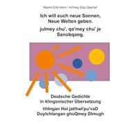 Ich will euch neue Sonnen, Neue Welten geben. julmey chu', qo'mey chu' je Sanobqang.: Deutsche Gedichte in klingonischer Übersetzung. tlhIngan Hol jatlhwI'pu'vaD DoyIchlangan ghuQmey DImugh.
