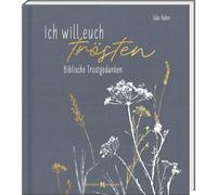 Ich will euch trösten: Biblische Trostgedanken