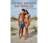 Ich will ihm doch nur gefallen: Ein erotischer Liebesroman (Sündiger Sommer - Heiße Tage, noch heißere Nächte)