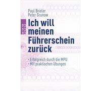 Ich will meinen Führerschein zurück: Erfolgreich durch die MPU - Mit praktischen Übungen