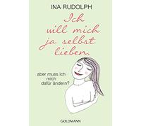 Ich will mich ja selbst lieben,: aber muss ich mich dafür ändern?