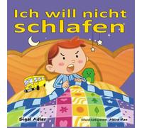 Ich will nicht schlafen: Ein Buch für Kinder (Deutsch) Eine Gutenachtgeschichte, die dem Kind hilft, die Bedeutung des Schlafes zu verstehen.: 1 (German books for kids)