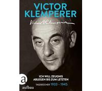 Ich will Zeugnis ablegen bis zum letzten: Tagebücher 1933-1945
