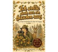 Ich wollte doch nur ein bisschen raus: Geschenk für Jäger: Das witzige Geschenkbuch für Jäger und Jungjäger: Humor über Jagdschein, Ansitz und Revier, ... Geschenk zum Geburtstag oder zu Weihnachten