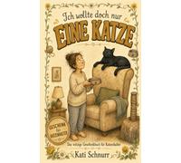 Ich wollte doch nur eine Katze: Geschenk für Katzenhalter: das witzige Geschenkbuch mit Humor, Selbstironie und Wiedererkennung für Katzenliebhaber, ... zu Weihnachten oder als Wichtelgeschenk
