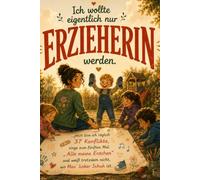 Ich wollte eigentlich nur Erzieherin werden: ...jetzt löse ich täglich 37 Konflikte, singe zum fünften Mal „Alle meine Entchen“ und suche immer noch ... Geschenk für Erzieherinnen mit Herz und Humor