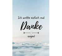 ICH WOLLTE EINFACH MAL DANKE SAGEN!: A5 Notizbuch BLANKO als Geschenkidee | Danke-Buch | Kleines Dankeschön | für beste Freunde, Familie, Eltern, Geschwister | zum Geburtstag