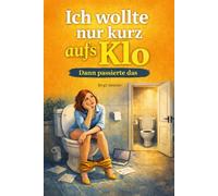 Ich wollte nur kurz aufs Klo: Dann passierte das