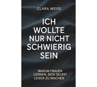 Ich wollte nur nicht schwierig sein: Warum Frauen lernen, sich selbst leiser zu machen