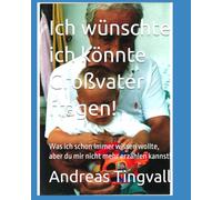Ich wünschte ich könnte Großvater fragen!: Was ich schon immer wissen wollte, aber du mir nicht mehr erzählen kannst!