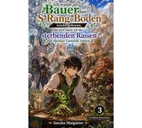 Ich wurde als Bauer mit S-Rang-Boden wiedergeboren, und jetzt muss ich die sterbenden Rassen mit meiner Genetik retten: Volume 3: Der Gipfel der Matriarchinnen