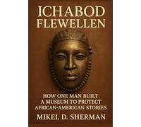 Ichabod Flewellen: How One Man Built a Museum to Protect African-American Stories