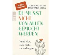 Ichiro Kishimi Fu Du musst nicht von allen gemocht werden: Vom Mu (Tapa blanda)