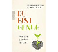 Ichiro Kishimi Fumitake Koga Rena Du bist genug: Vom Mut, glückli (Tapa blanda)