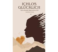 Ichlos Glücklich: Dein schneller Weg zurück zu dir - handliches Format