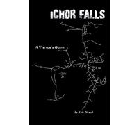 Ichor Falls: A Visitor's Guide: Short stories from a quiet community: Volume 1