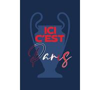 Ici C'est Paris Notebook: PARIS SAINT-GERMAIN SPECIAL EDITION NOTEBOOK CELEBRATING THE FIRST CHAMPIONS LEAGUE TITLE - PARIS SAINT-GERMAIN JOURNAL ... NOTEBOOK PARIS SAINT-GERMAIN FC FANS