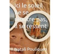 Ici le soleil ne se montre pas, il se ressent