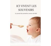 ICI VIVENT LES SOUVENIRS: Le journal des premières saveurs de bébé (Memories Live Here)