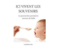 ICI VIVENT LES SOUVENIRS: Le journal des premières saveurs de bébé (Memories Live Here)