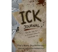 ICK Journal: Get the Ugly Out So It Doesn't Have to Live Inside You