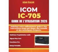 ICOM IC-705 GUIDE DE L'UTILISATEUR: Maîtrisez votre radioamateur grâce à des instructions étape par étape, des conseils et des techniques d'experts.