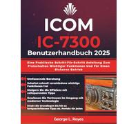 Icom IC-7300 Benutzerhandbuch 2025: Eine Praktische Schritt-Für-Schritt Anleitung Zum Freischalten Wichtiger Funktionen Und Für Einen Sicheren Betrieb