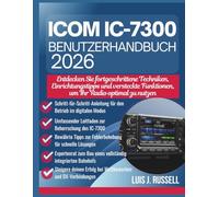 ICOM IC-7300 BENUTZERHANDBUCH 2026: Entdecken Sie fortgeschrittene Techniken, Einrichtungstipps und versteckte Funktionen, um Ihr Radio optimal zu nutzen