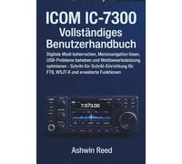 ICOM IC-7300 Vollständiges Benutzerhandbuch: Digitale Modi beherrschen, Menünavigation lösen, USB-Probleme beheben und Wettbewerbsleistung optimieren - Schritt-für-Schritt-Einrichtung für FT8, WSJT-X