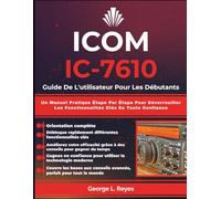 ICOM IC-7610 Guide De L'utilisateur Pour Les Débutants: Un Manuel Pratique Étape Par Étape Pour Déverrouiller Les Fonctionnalités Clés En Toute Confiance