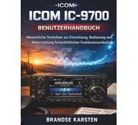 ICOM IC-9700 BENUTZERHANDBUCH: Wesentliche Techniken zur Einrichtung, Bedienung und Beherrschung fortschrittlicher Funkkommunikation