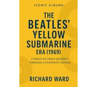 Iconci Albums - The Beatles Yellow Submarine Era (1969): A Track-By-Track Journey Through a Fantastic Voyage (Iconic Albums - The Beatles Collection)
