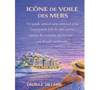ICÔNE DE LA VOILE DES MERS: Un guide amical sans stress et pour la première fois du plus grand navire de croisière du monde par Royal Caribbean (The Stress-Free Cruise Series)