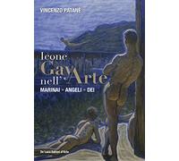 Icone gay nell'arte. Marinai, angeli, dei. Ediz. a colori
