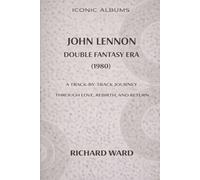 Iconic Album John Lennon The Double Fantasy Era (1980): A Track-by-Track Journey through Love, Rebirth and Return: 10