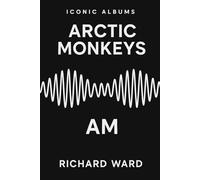 Iconic Albums - Arctic Monkeys - AM