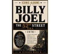 Iconic Albums Billy Joel The 52nd Street Era (1978): A Track-by-Track Journey Through Billy Joel's Breakthrough Sixth Studio Album, Featuring Three ... and the moment he became a household name