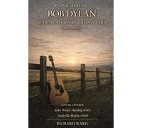 Iconic Albums Bob Dylan Retreat, Recovery & Reinvention (1967-1969) John Wesley Harding & Nashville Skyline
