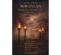 Iconic Albums Bob Dylan The Rolling Thunder Years (1970-1976) Self Portrait, New Morning, Blood on the Tracks, Desire