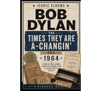 Iconic Albums Bob Dylan The Times They Are A-Changin' Era (1964): A Track-by-Track Journey Through The Defining Album Of Change, Protest and Hope