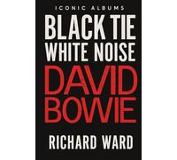 Iconic Albums - David Bowie - Black Tie White Noise