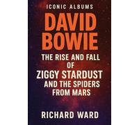 Iconic Albums - David Bowie - The Rise and Fall of Ziggy Stardust and the Spiders from Mars