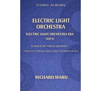 Iconic Albums Electric Light Orchestra The Electric Light Orchestra Era (1971): A Track-by-Track Journey Through Strings, Prog and the Birth of ELO: 1