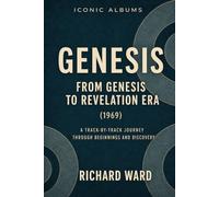 Iconic Albums Genesis From Genesis to Revelation Era (1969): A Track-by-Track Journey through Beginnings and Discovery: 1