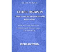 Iconic Albums George Harrison The Living in a Material World Era (1972-1973): A Track-to-Track Journey through enlightenment and contemplation