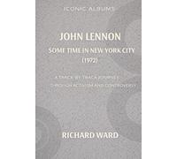 Iconic Albums John Lennon Sometime In New York City (1972): A Track-By-Track Journey through Activism and Controversy: 3