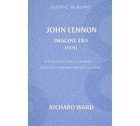 Iconic Albums John Lennon The Imagine Era (1971): A Track-by-track journey through dreams and reflections: 2