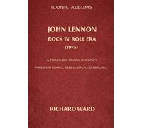 Iconic Albums John Lennon The Rock 'N' Roll Era (1975): A Track-by-Track Journey Through Roots, Rebellion and Return: 6